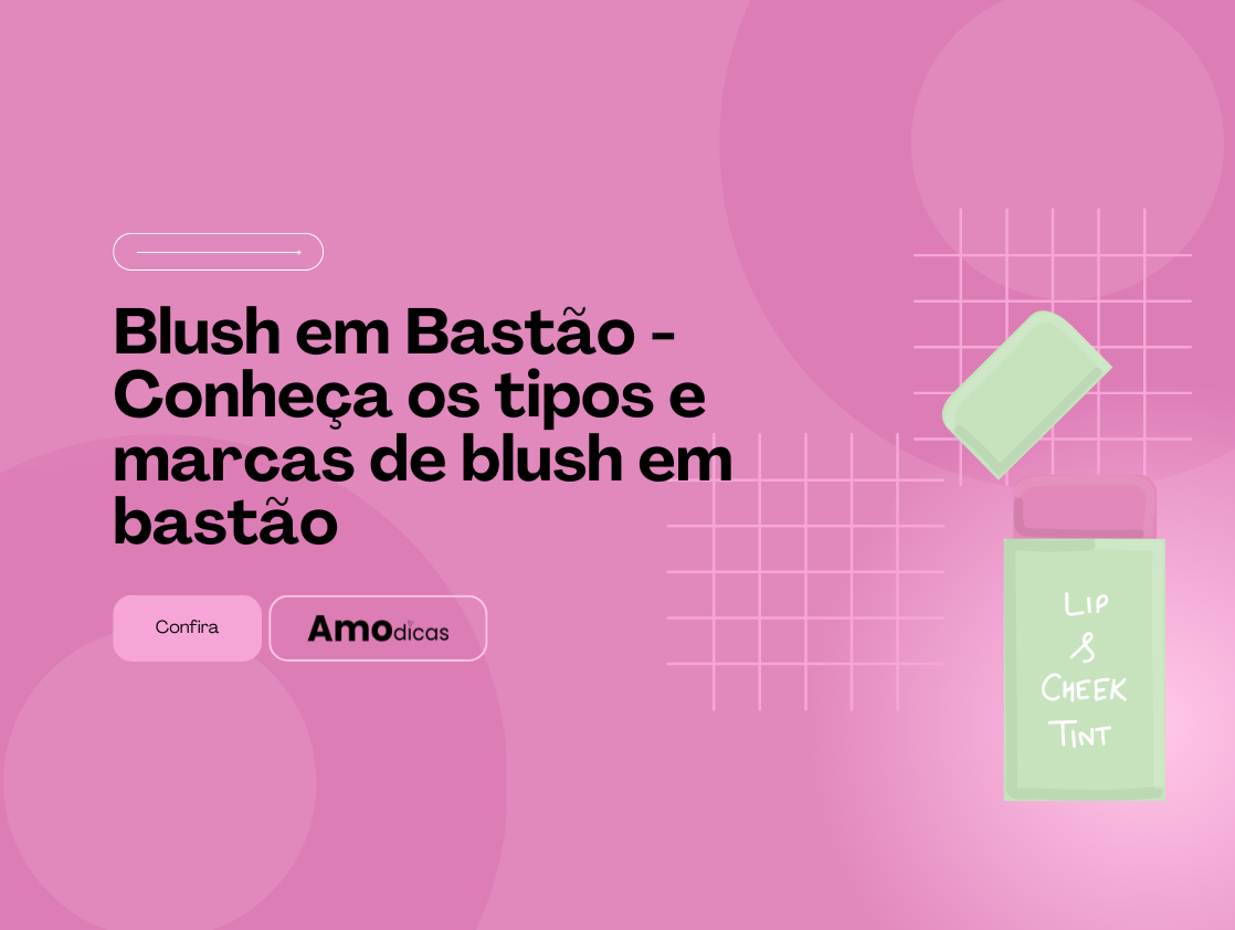 Blush em Bastão - Conheça os tipos e marcas de blush em bastão