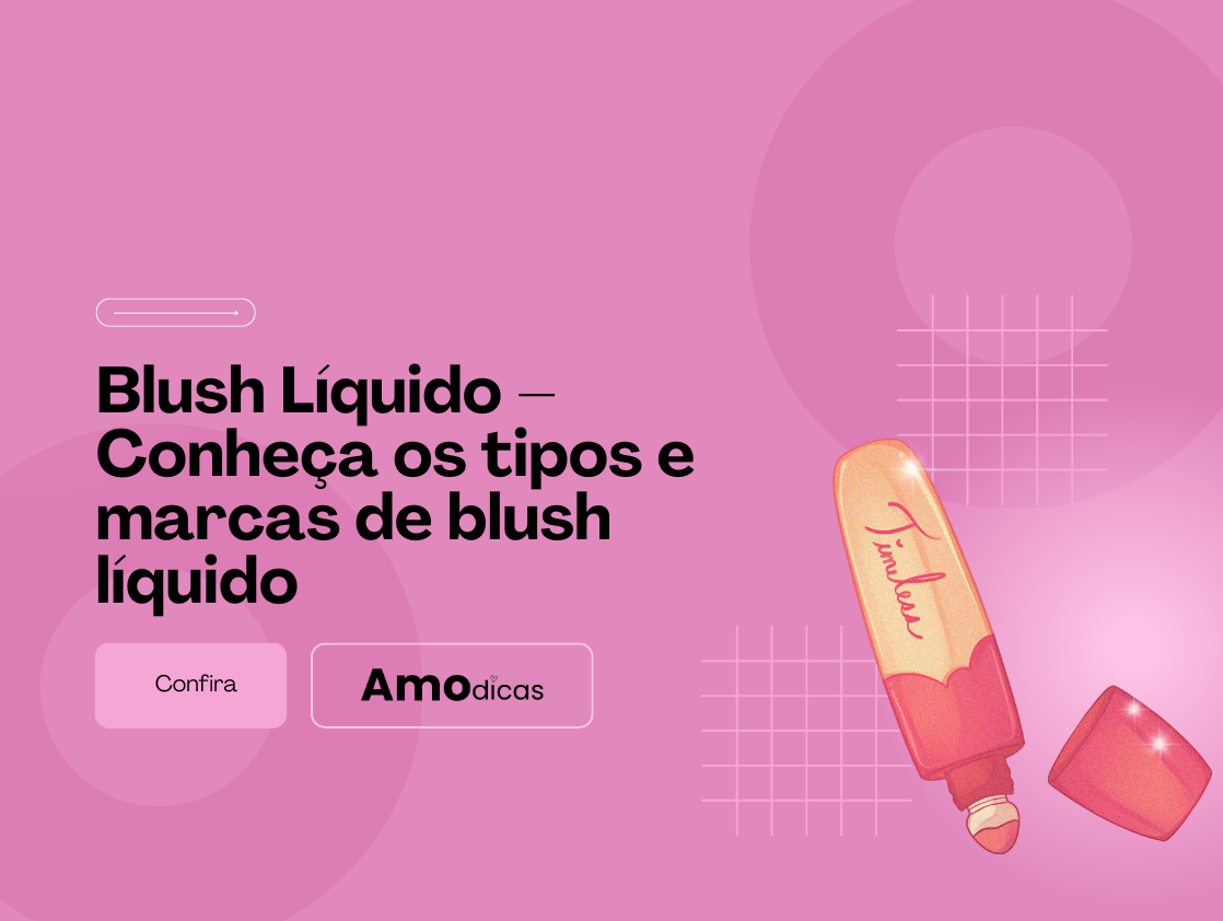 Blush em Líquido - Conheça os tipos e marcas de blush em líquido